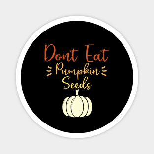 Don't Eat Pumpkin Seeds - Funny Halloween Maternity Pregnancy Magnet